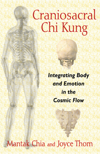 Craniosacral chi kung: integrating body and emotion in the cosmic flow