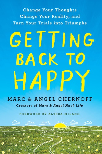 Getting back to happy: change your thoughts, change your reality, and turn your trials into triumphs