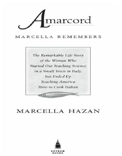 Amarcord, Marcella remembers: the remarkable life story of the woman who started out teaching science in a small town in Italy, but ended up teaching America how to cook Italian