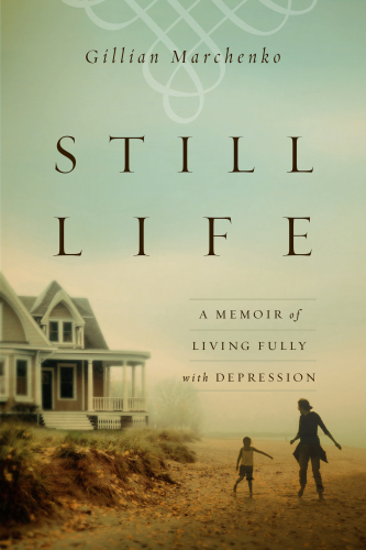 Still life: a memoir of living fully with depression