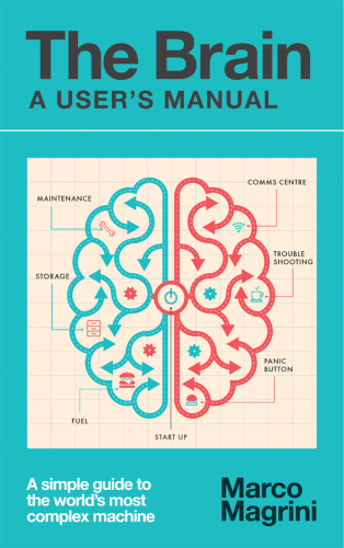 The brain: a user's manual: a simple guide to the world's most complex machine
