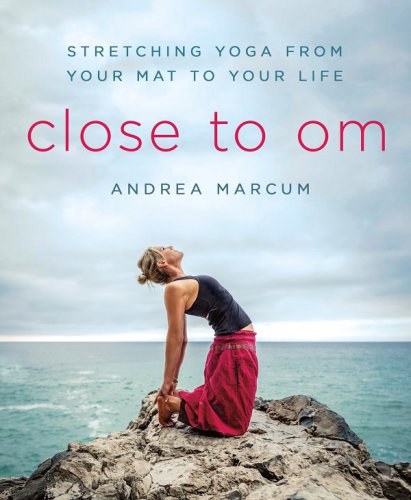 Close to OM: stretching yoga from your mat to your life