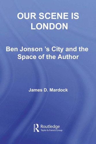 Our scene is London: Ben Jonson's city and the space of the author