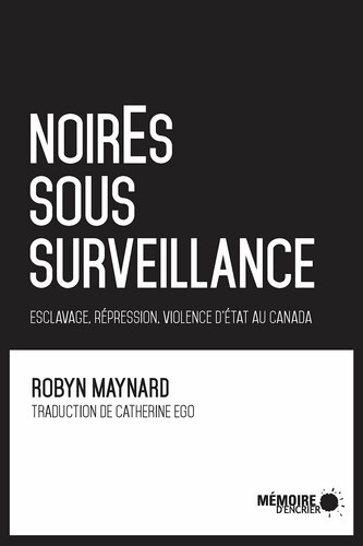 noirEs sous surveillance. Esclavage, répression et violence d’État au Canada