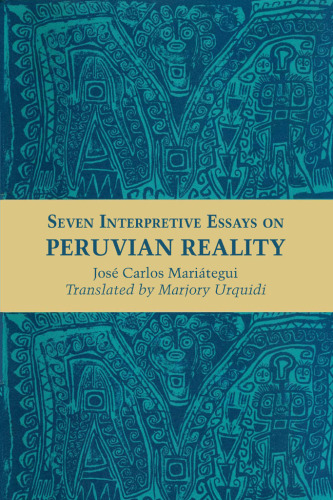 Seven interpretative essays on Peruvian reality ... Translated by Marjory Urquidi, etc