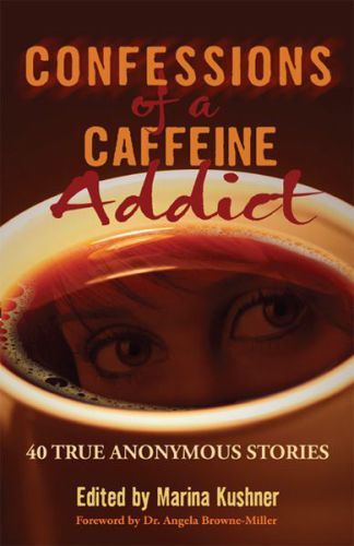 Confessions of a caffeine addict: 40 true anonymous stories