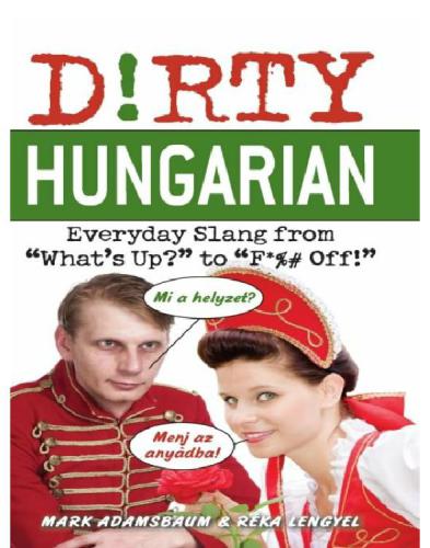 Dirty Hungarian Everyday Slang From ''What's Up?'' To ''F*%# Off!''