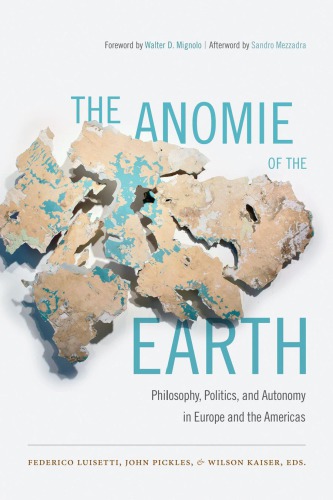 The Anomie Of The Earth: Philosophy, Politics, And Autonomy In Europe And The Americas