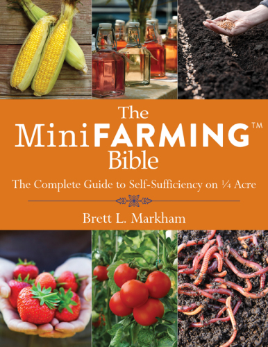The mini farming bible: the complete guide to self-sufficiency on 1/4 acre