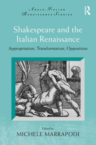 Shakespeare and the Italian Renaissance: appropriation, transformation, opposition