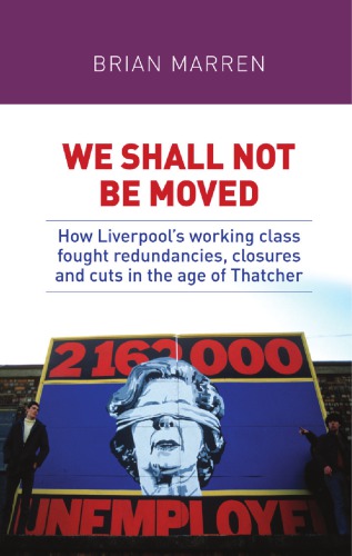 We shall not be moved: how Liverpool's working class fought redundancies, closures and cuts in the age of Thatcher