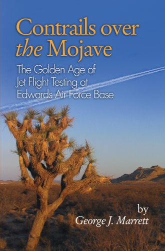 Contrails Over the Mojave: the Golden Age of Jet Flight Testing at Edwards Air Force Base