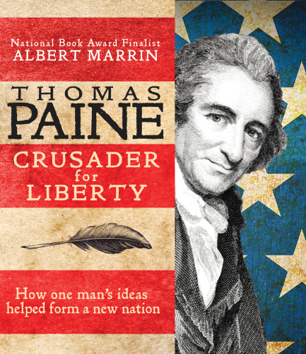 Thomas Paine: crusader for liberty: how one man's ideas helped form a new nation