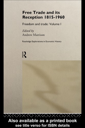Free Trade and its Reception 1815-1960, Volume 1: Freedom and Trade: Volume One