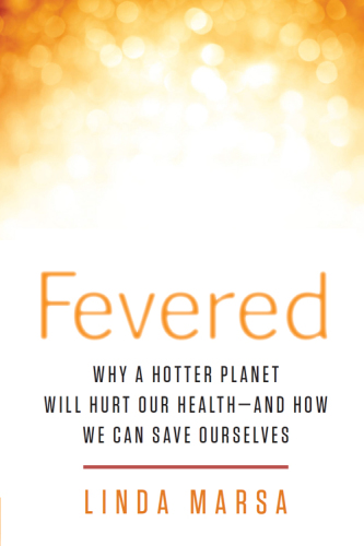 Fevered: why a hotter planet will hurt our health and how we can save ourselves
