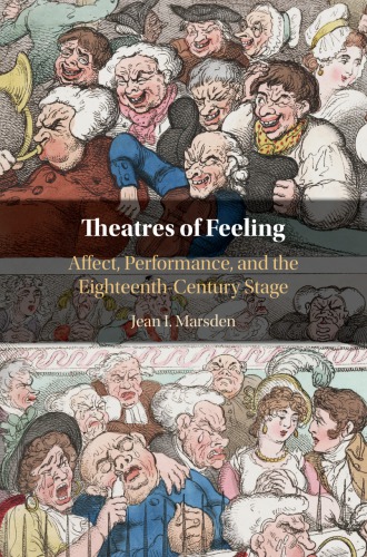 Theatres of feeling: affect, performance, and the eighteenth-century stage