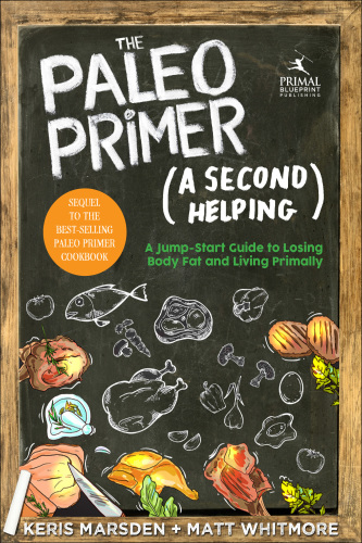 The Paleo primer: a second helping: fitter - happier - healthier