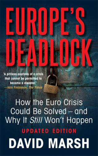 Europe's Deadlock How the Euro Crisis Could Be Solved - And Why It Still Won't Happen