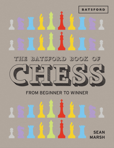 The Batsford Book of Chess: From Beginner to Winner