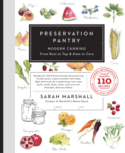 Preservation Pantry: Modern Canning from Root to Top and Stem to Core