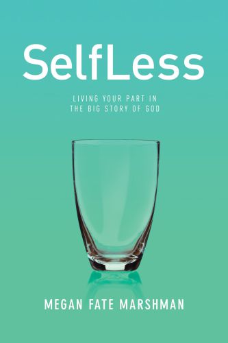 Selfless: living your part in the big story of god