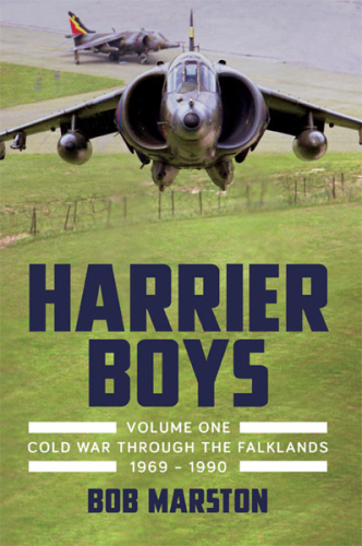 Harrier Boys Volume 1: From the Cold War through the Falklands, 1969-1990