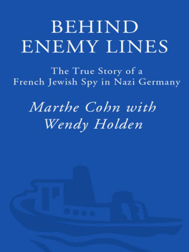 Behind Enemy Lines: the True Story of a French Jewish Spy in Nazi Germany