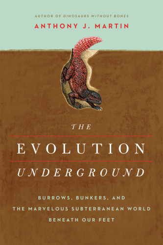 The evolution underground: burrows, bunkers, and the marvelous subterranean world beneath our feet