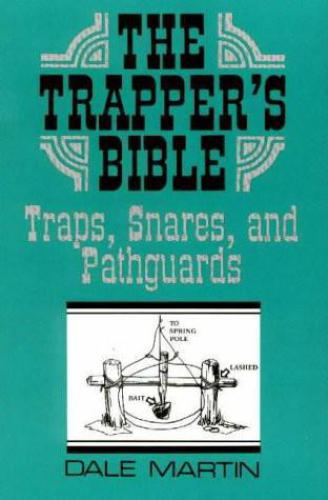The trapper's bible: traps, snares, and pathguards