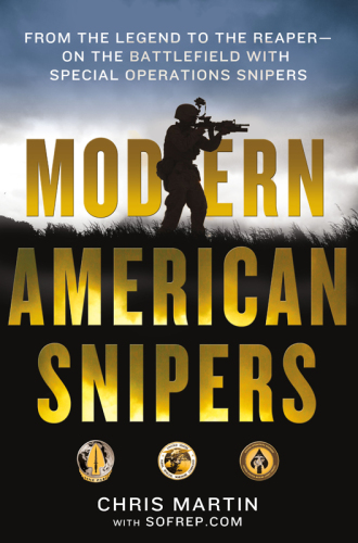 Modern American snipers: from the legend to the reaper-- on the battlefield with special operations snipers