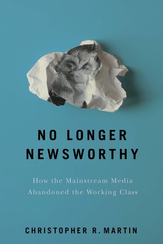 No longer newsworthy: how the mainstream media abandoned the working class