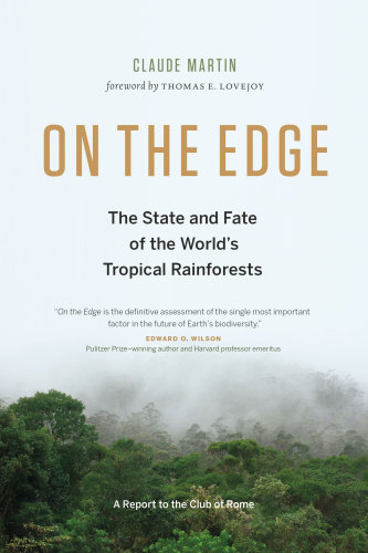 On the edge: the state and fate of the world's tropical rainforests: a report to the Club of Rome