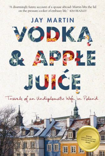 Vodka & Apple Juice: Travels of an Undiplomatic Wife in Poland