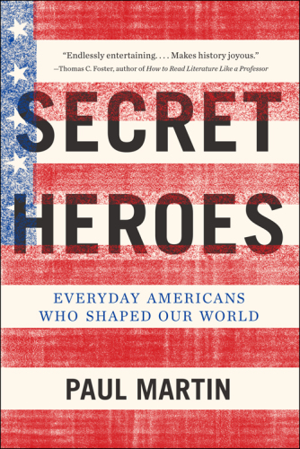 Secret heroes: everyday Americans who shaped our world