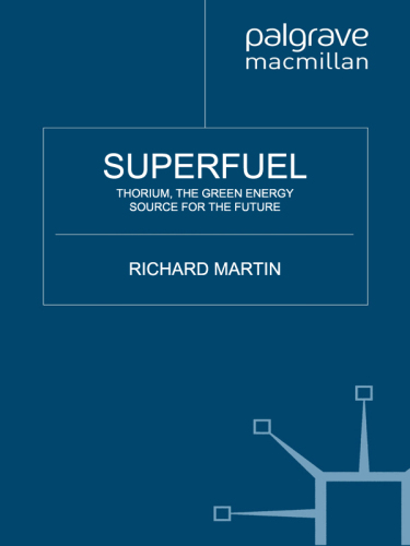 Superfuel: the future of thorium, the zero-risk alternative power source that will solve the world energy crisis
