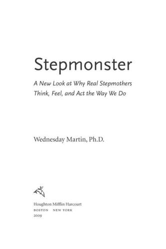 Stepmonster: A New Look at Why Real Stepmothers Think, Feel, and Act the Way We Do