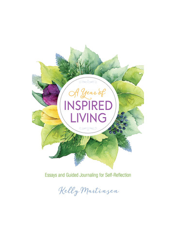 A Year of Inspired Living: Essays and Guided Journaling for Self-Reflection