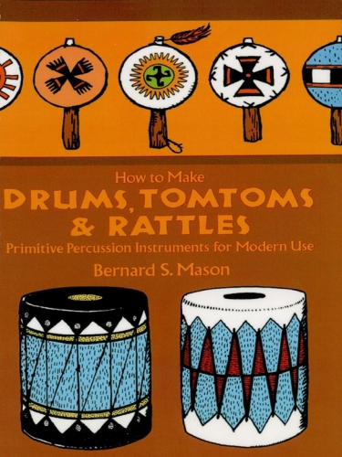 How to Make Drums, Tomtoms and Rattles