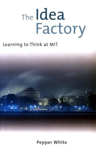 The idea factory: learning to think at MIT