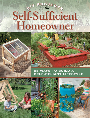DIY Projects for the Self-Sufficient Homeowner: 25 Ways to Build a Self-Reliant Lifestyle