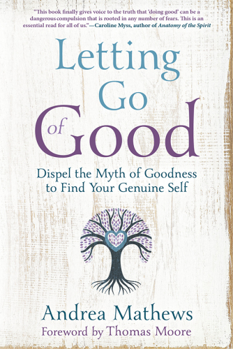Letting go of good: dispel the myth of goodness to find your genuine self