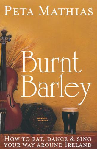 Burnt barley: how to eat, dance & sing your way around Ireland