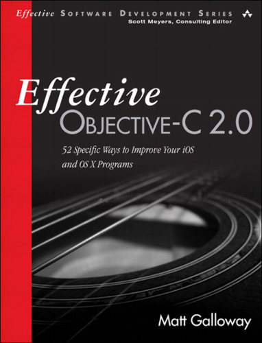 Effective Objective-C 2.0: 52 specific ways to improve your iOS and OS X programs