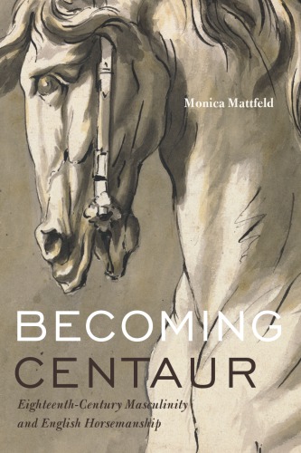 Becoming centaur: eighteenth-century masculinity and English horsemanship