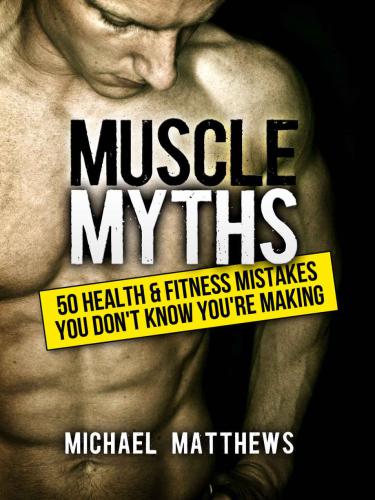 Muscle Myths: 50 Health & Fitness Mistakes You Don't Know You're Making