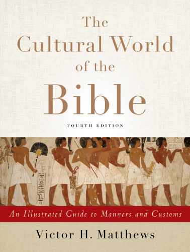 The cultural world of the Bible: an illustrated guide to manners and customs