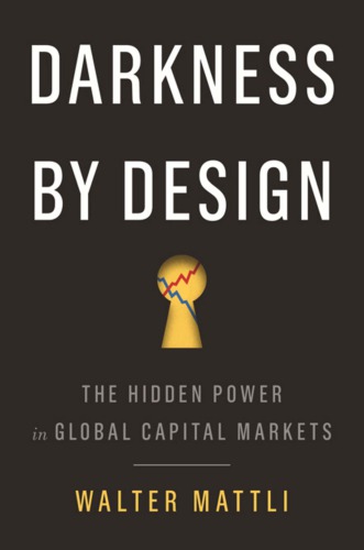 Darkness by design the hidden power in global capital markets