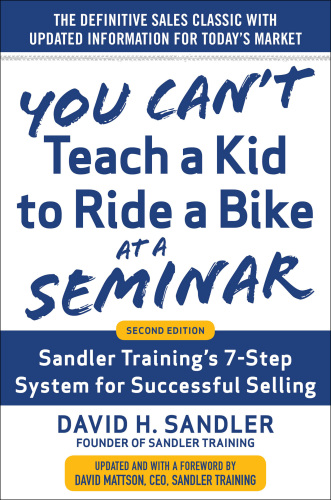 You Can't Teach a Kid to Ride a Bike at a Seminar: Sandler Training's 7-Step System for Successful Selling