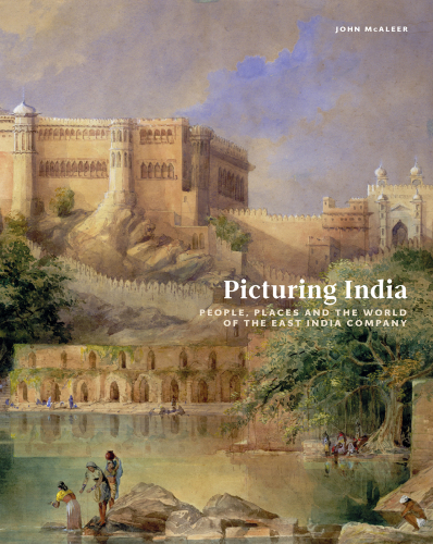 Picturing India. People, places, and the world of the East India Company
