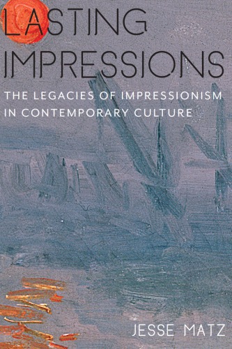Lasting impressions: the legacies of impressionism in contemporary culture